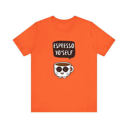 Espresso Yo'Self 2 - Unisex T-Shirt