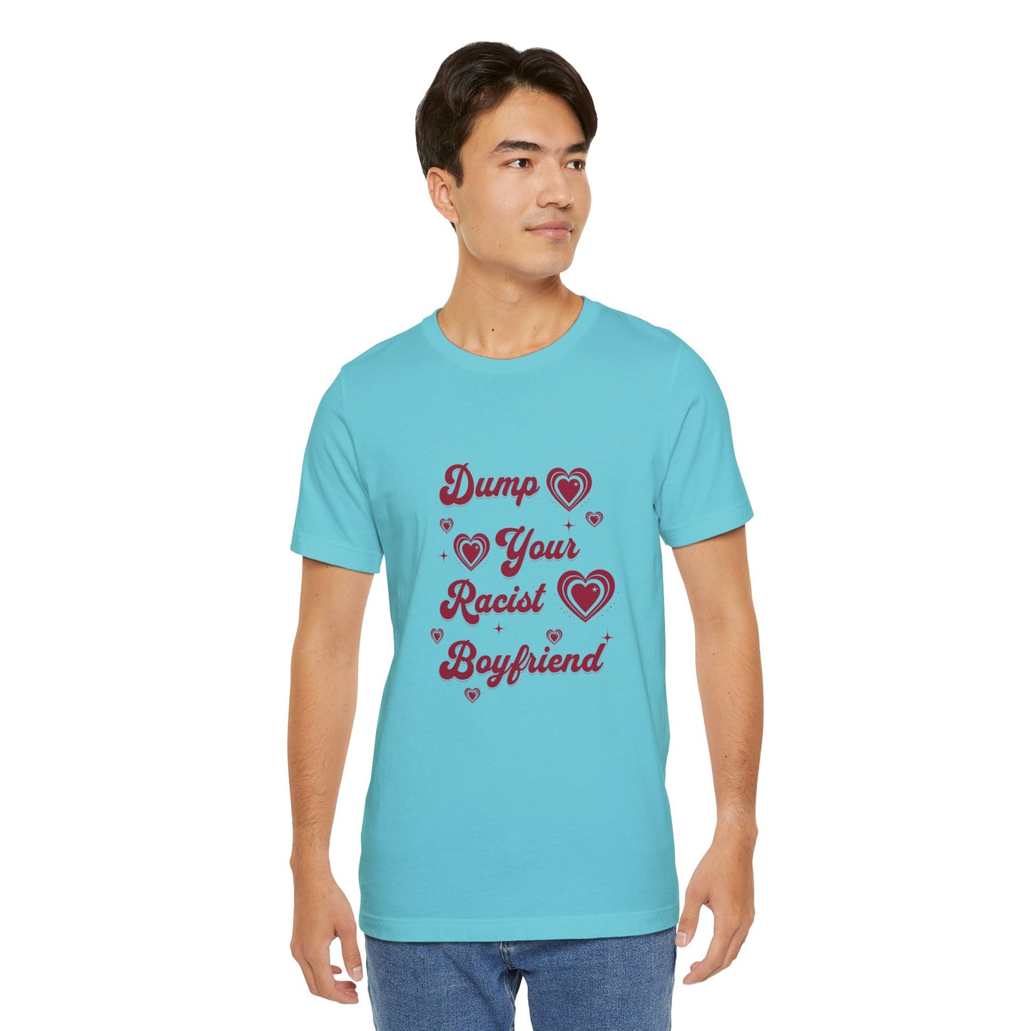 Dump Your Racist Boyfriend - Unisex T-Shirt