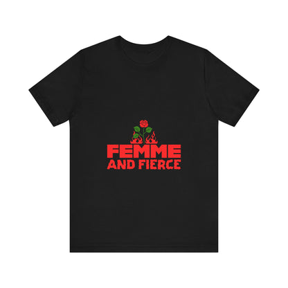 Femme and Fierce - Unisex T-Shirt