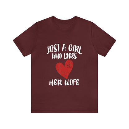 Just A Girl Who Loves Her Wife - Unisex T-Shirt