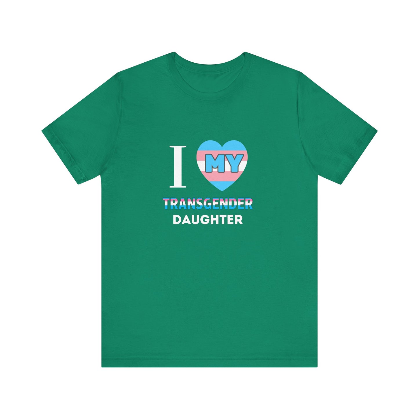 I Love my Transgender Daughter - Unisex T-Shirt