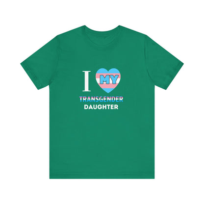 I Love my Transgender Daughter - Unisex T-Shirt