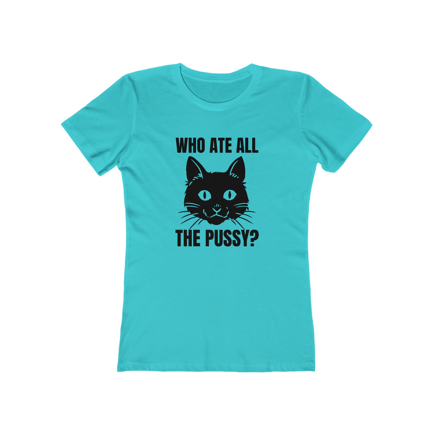 Who Ate All The Pussy - Women's T-shirt