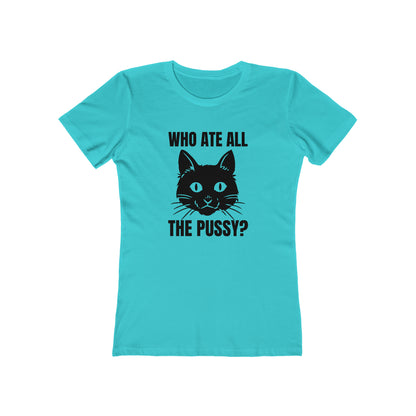 Who Ate All The Pussy - Women's T-shirt