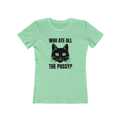 Who Ate All The Pussy - Women's T-shirt