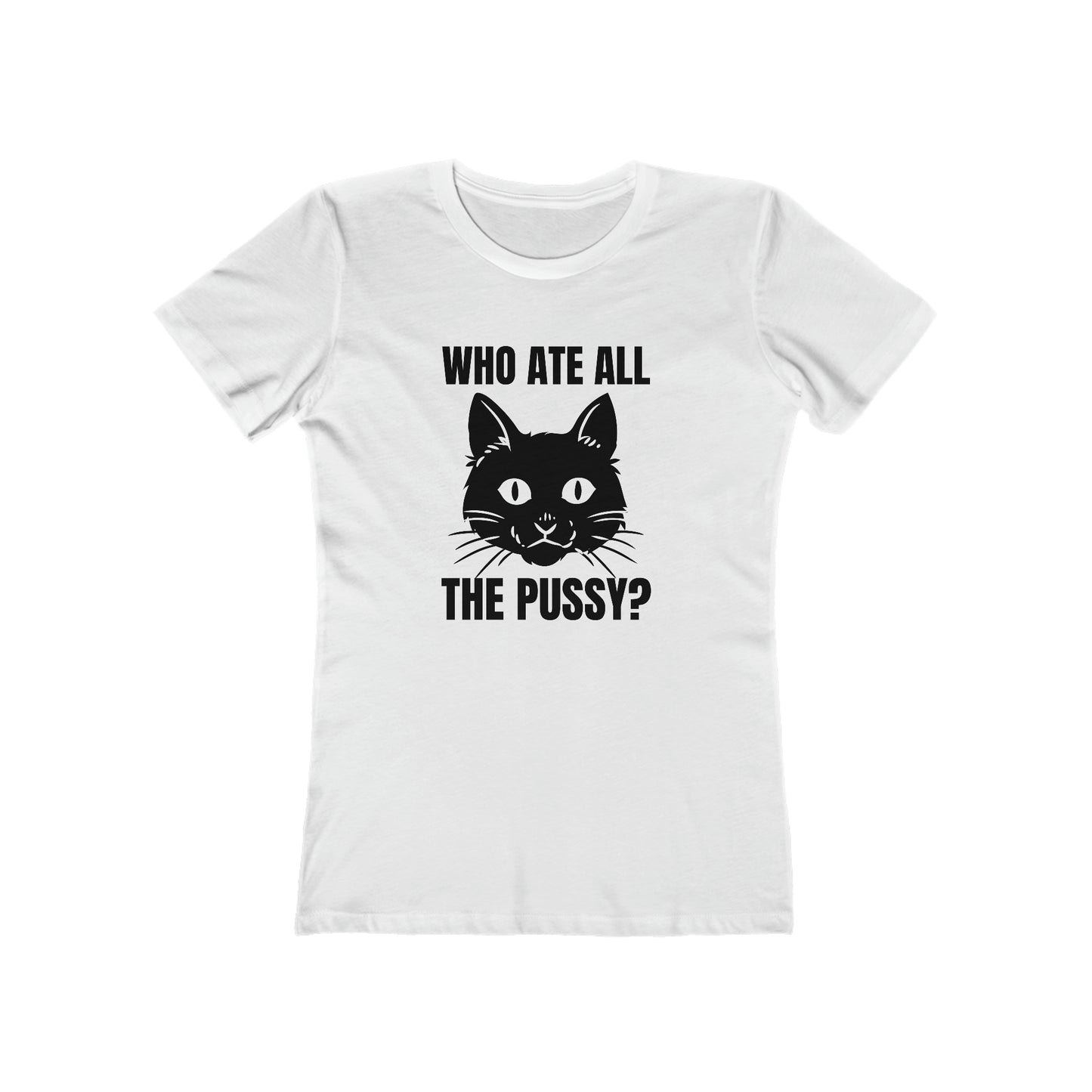 Who Ate All The Pussy - Women's T-shirt