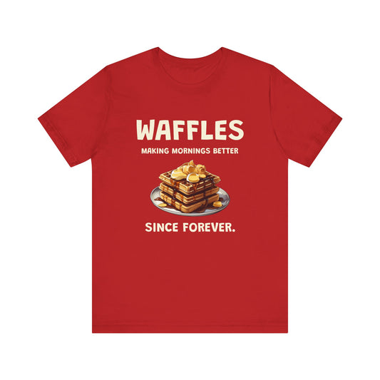 Waffles Making Mornings Better Since Forever - Unisex T-Shirt