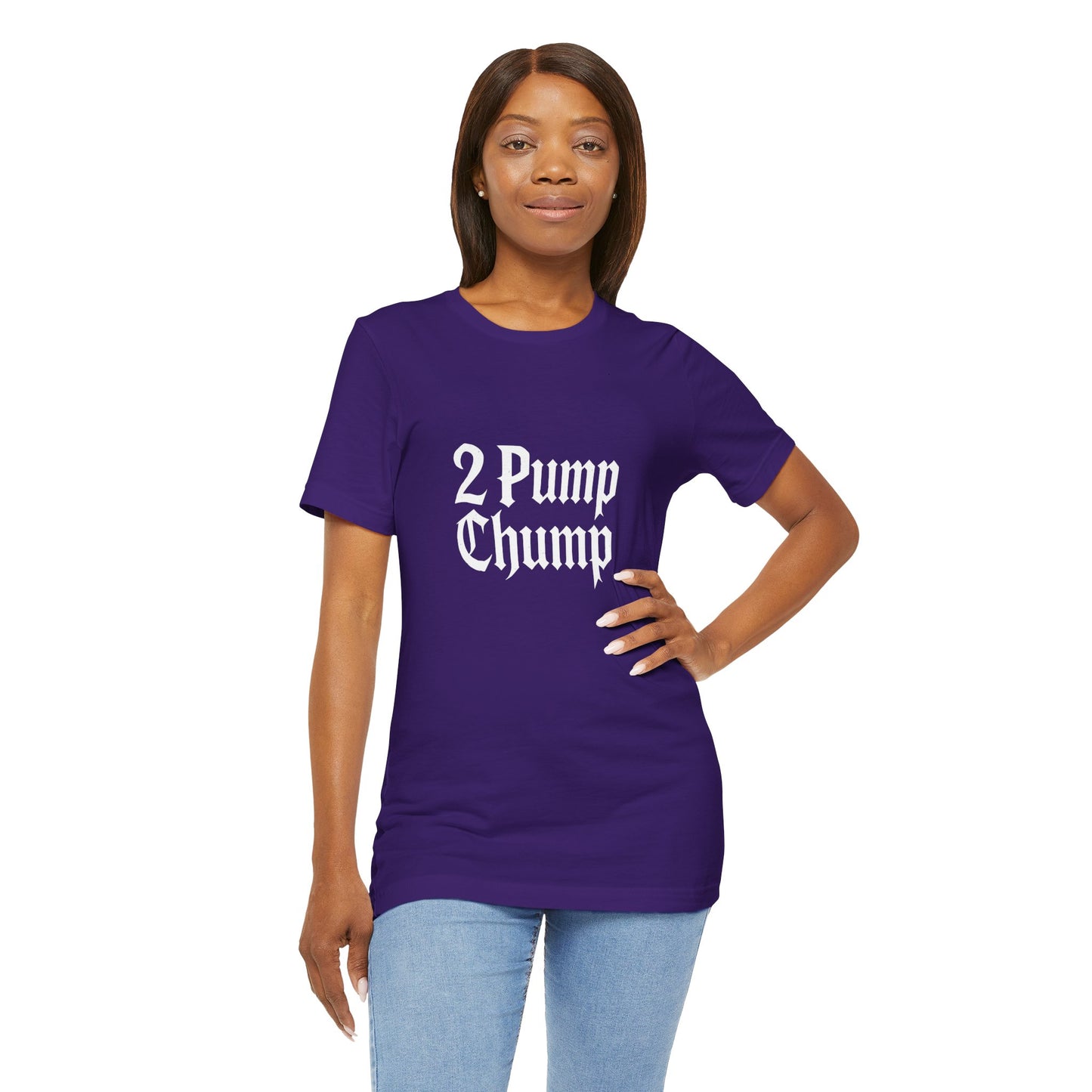 2 Pump Chump - Unisex T-Shirt