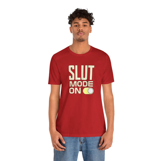 Slut Mode On - Unisex T-Shirt