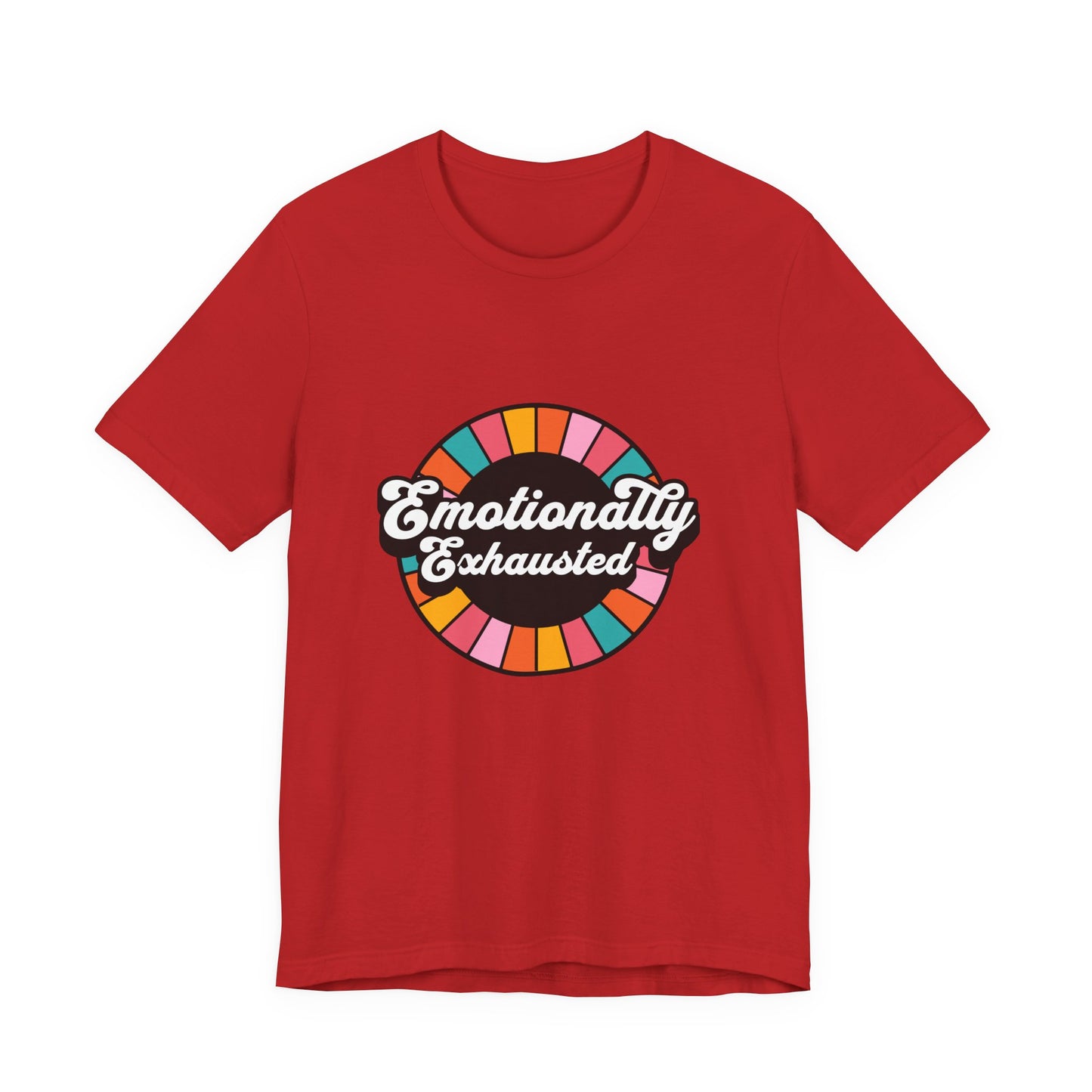 Emotionally Exhausted - Unisex T-Shirt