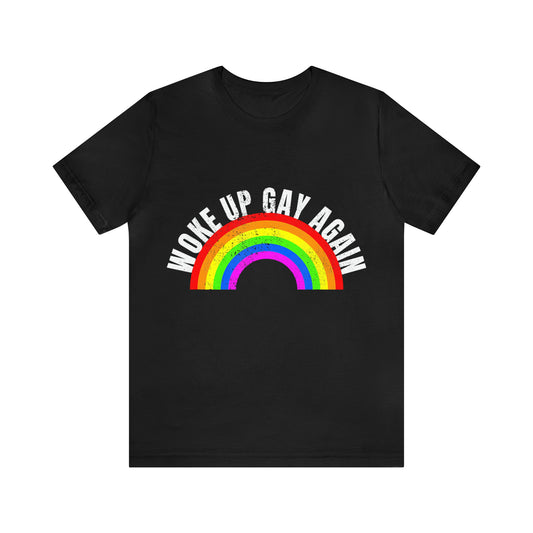 Woke Up Gay Again 2 - Unisex T-Shirt