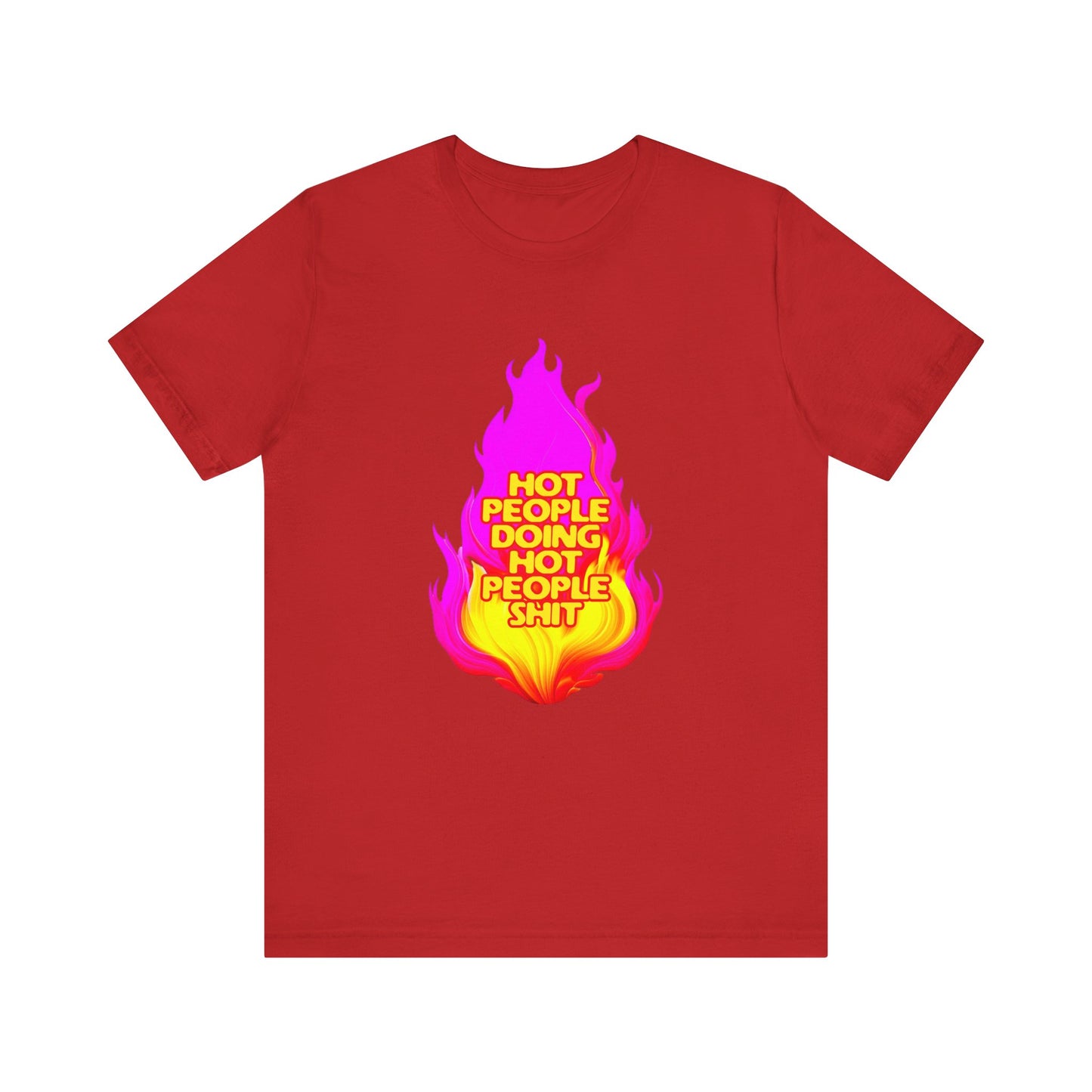 Hot People Doing Hot People Shit - Unisex T-Shirt