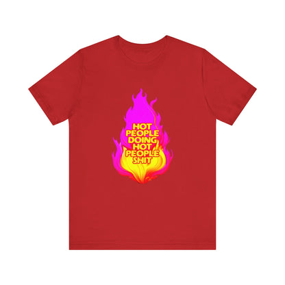 Hot People Doing Hot People Shit - Unisex T-Shirt