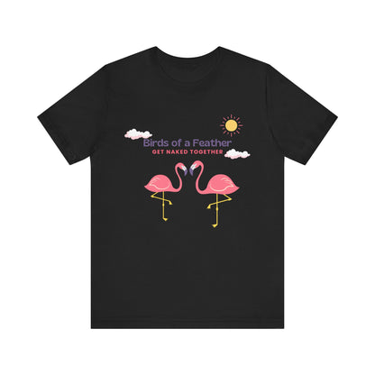 Birds of a Feather Get Naked Together - Unisex T-Shirt
