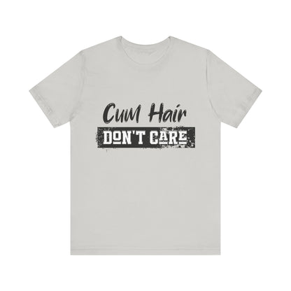 Cum Hair Don't Care - Unisex T-Shirt