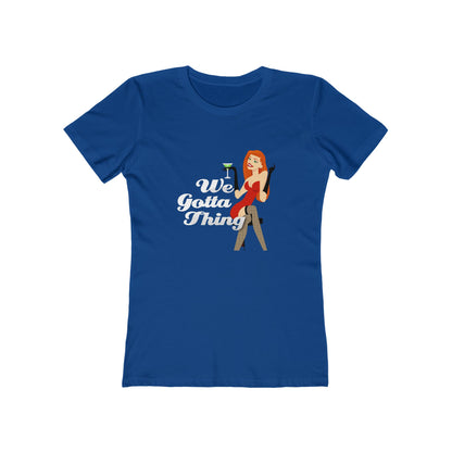 We Gotta Thing - Women's T-shirt