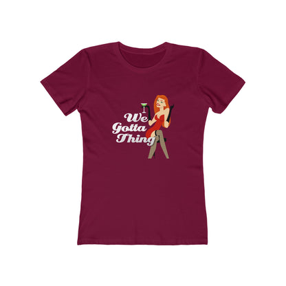 We Gotta Thing - Women's T-shirt