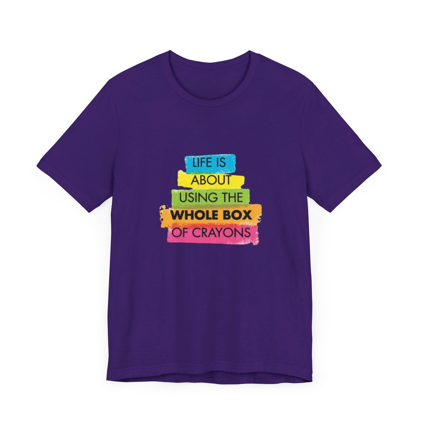 Life is About Using the Whole Box of Crayons - Unisex T-Shirt