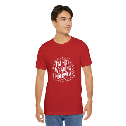 I'm Not Wearing Underwear - Unisex T-Shirt