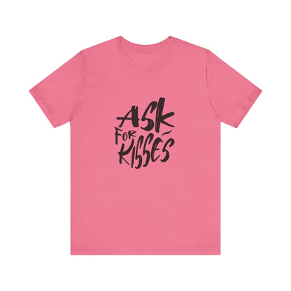 Ask for Kisses - Unisex T-Shirt