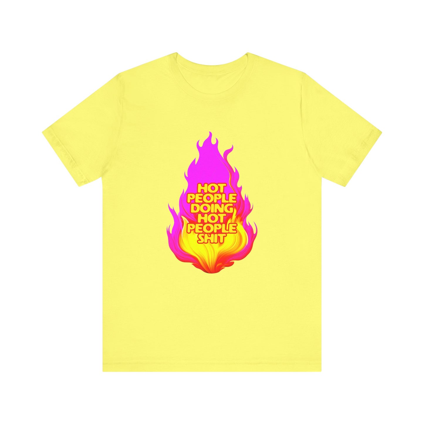 Hot People Doing Hot People Shit - Unisex T-Shirt