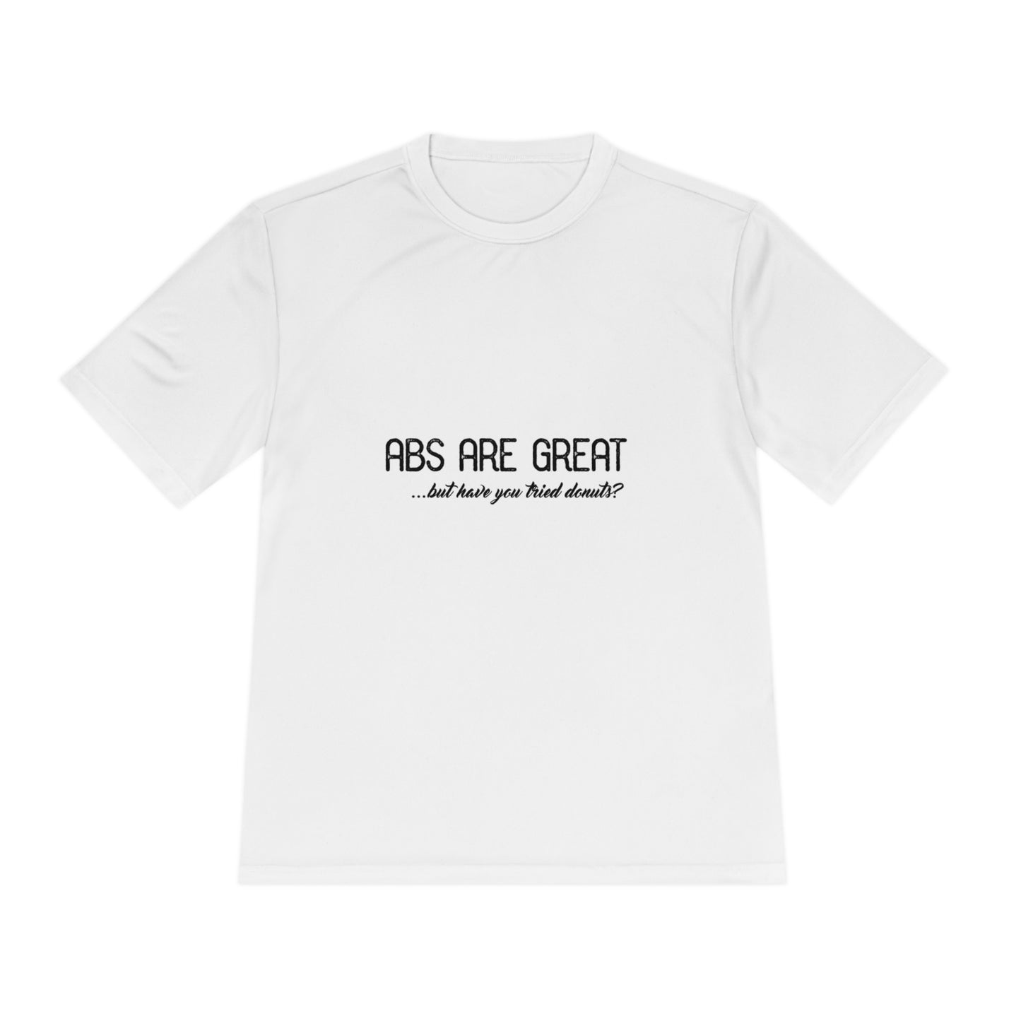 Abs Are Great But Have You Tried Donuts - Unisex Sport-Tek Shirt