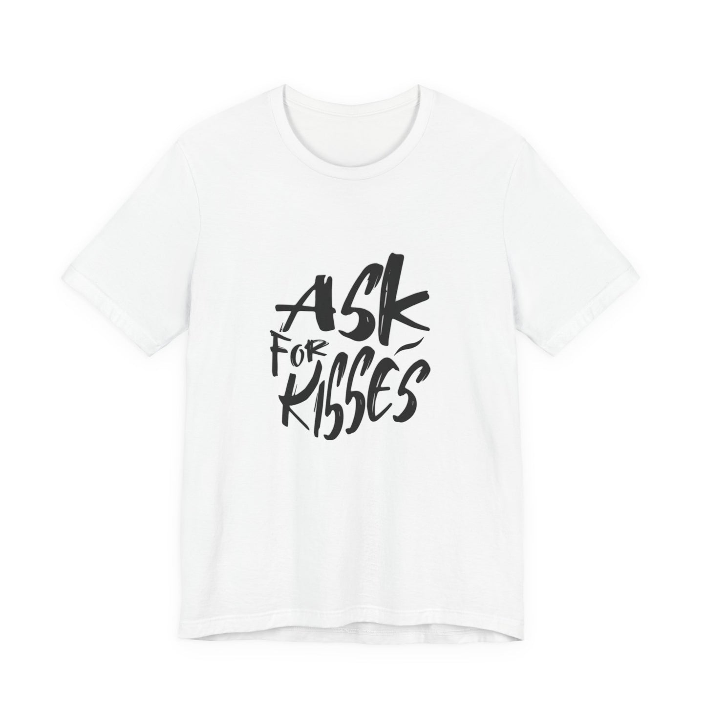 Ask for Kisses - Unisex T-Shirt