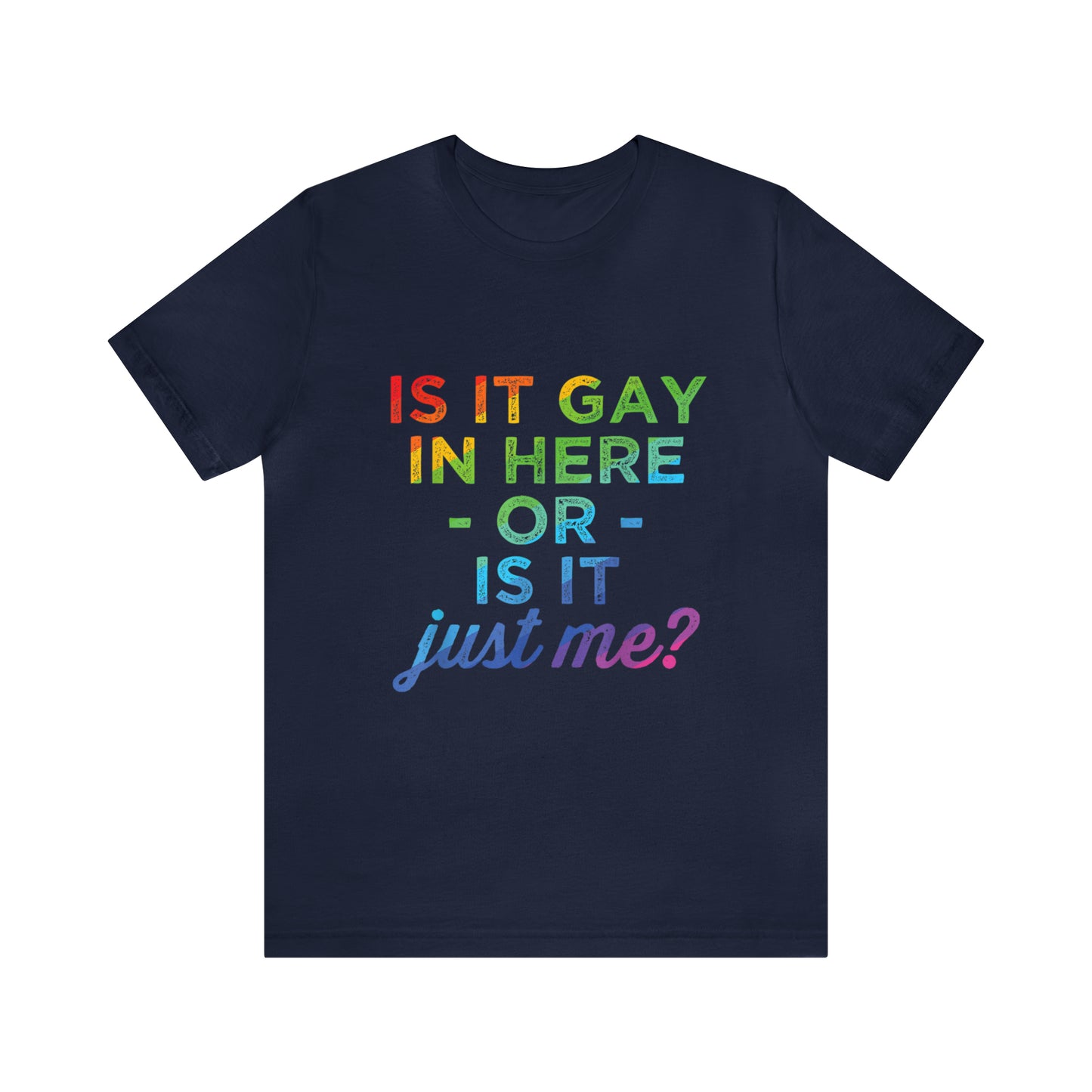 Is It Gay In Here Or Is It Just Me 2 - Unisex T-Shirt