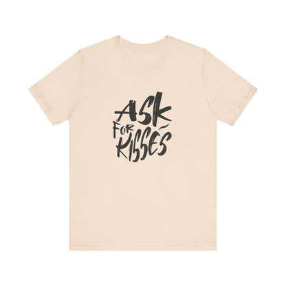 Ask for Kisses - Unisex T-Shirt