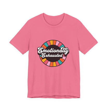 Emotionally Exhausted - Unisex T-Shirt