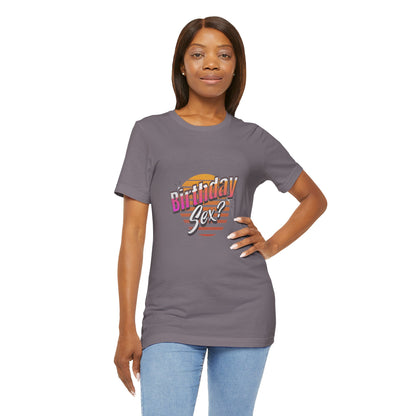 Birthday Sex? - Unisex T-Shirt