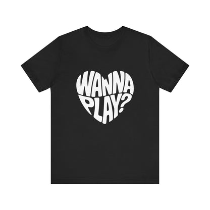 Wanna Play? - Unisex T-Shirt