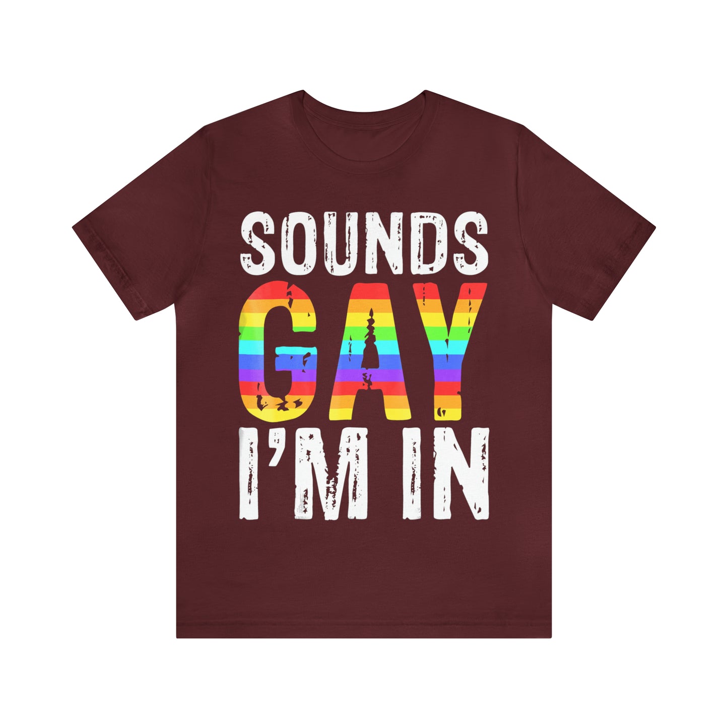Sounds Gay I'm In - Unisex T-Shirt