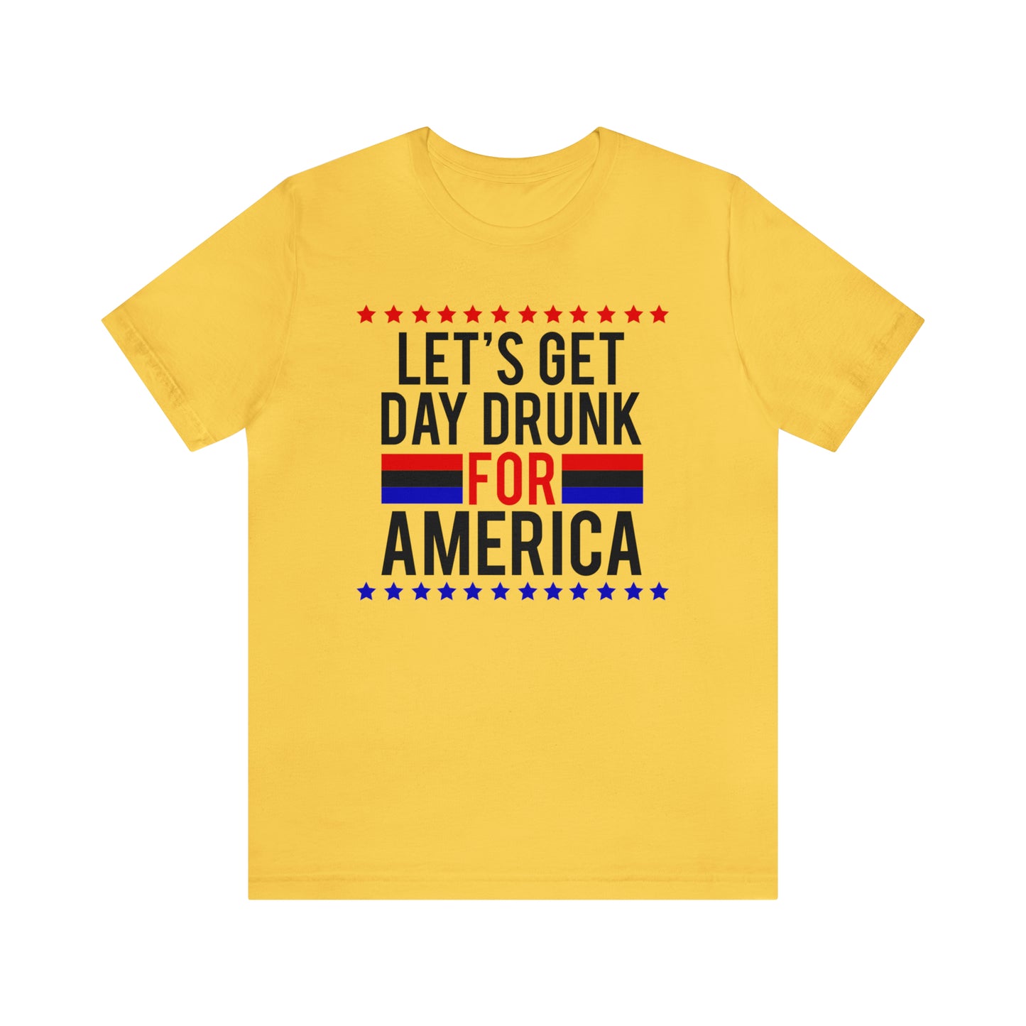 Let's Get Day Drunk For America - Unisex T-Shirt