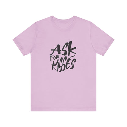 Ask for Kisses - Unisex T-Shirt