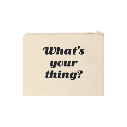What's Your Thing? - Zipper Pouch