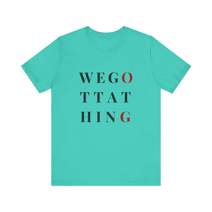 OG We Gotta Thing - Unisex T-Shirt