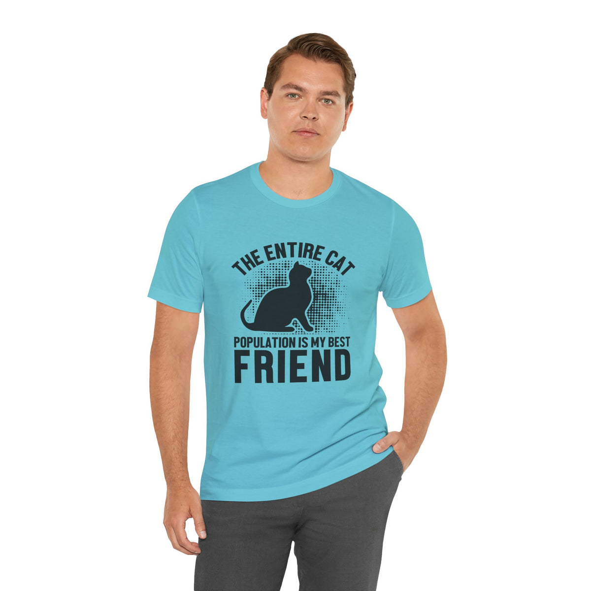 The Entire Cat Population Is My Best Friend - Unisex T-Shirt