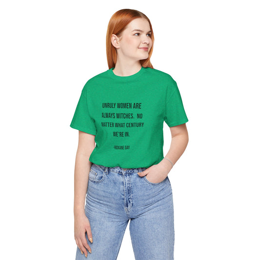 Unruly Women Are Always Witches - Unisex T-Shirt
