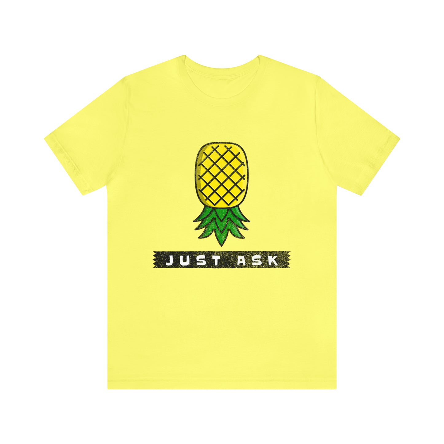 Just Ask with Upside Down Pineapple - Unisex T-Shirt