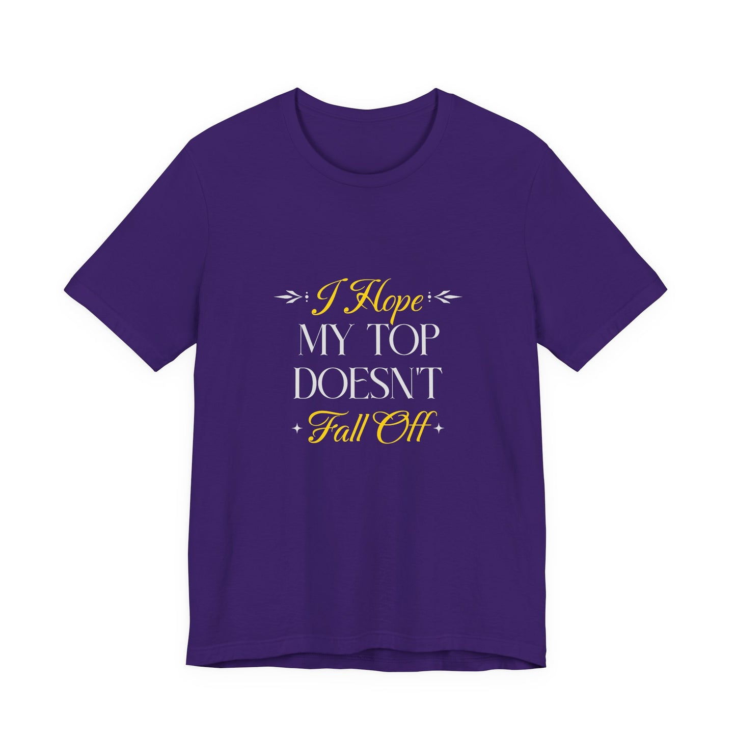 I Hope My Top Doesn't Fall Off - Unisex T-Shirt