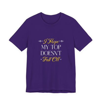 I Hope My Top Doesn't Fall Off - Unisex T-Shirt