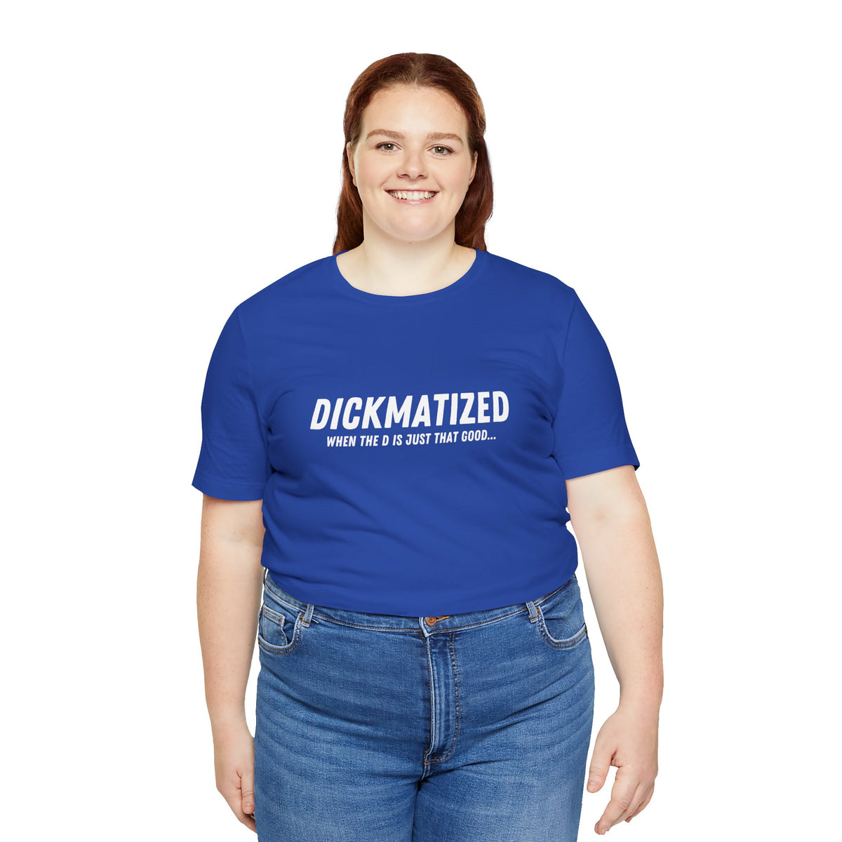 Dickmatized - Unisex T-Shirt