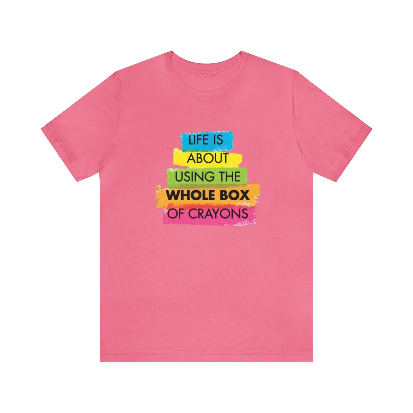 Life is About Using the Whole Box of Crayons - Unisex T-Shirt