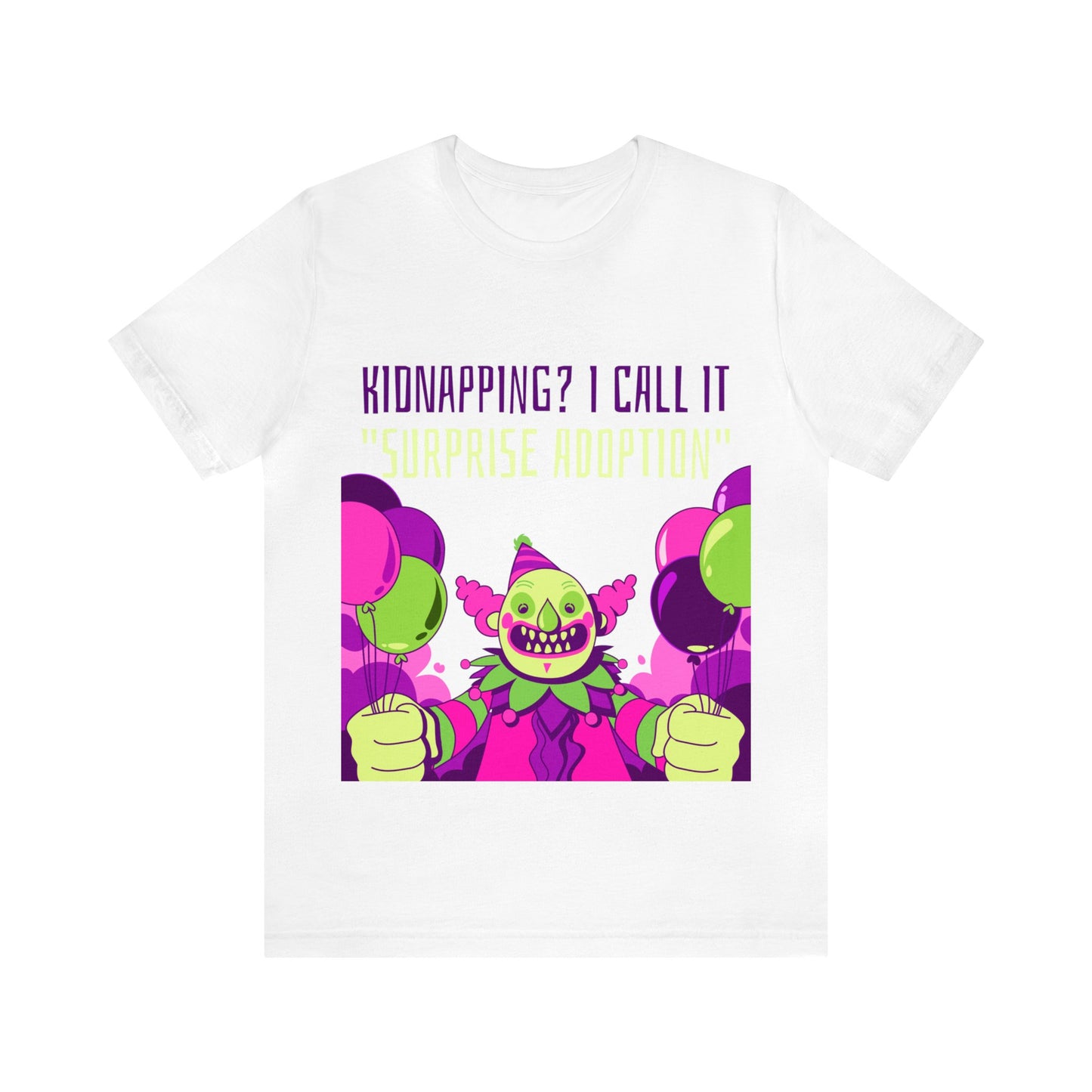 Kidnapping I Call It Surprise Adoption - Unisex T-Shirt