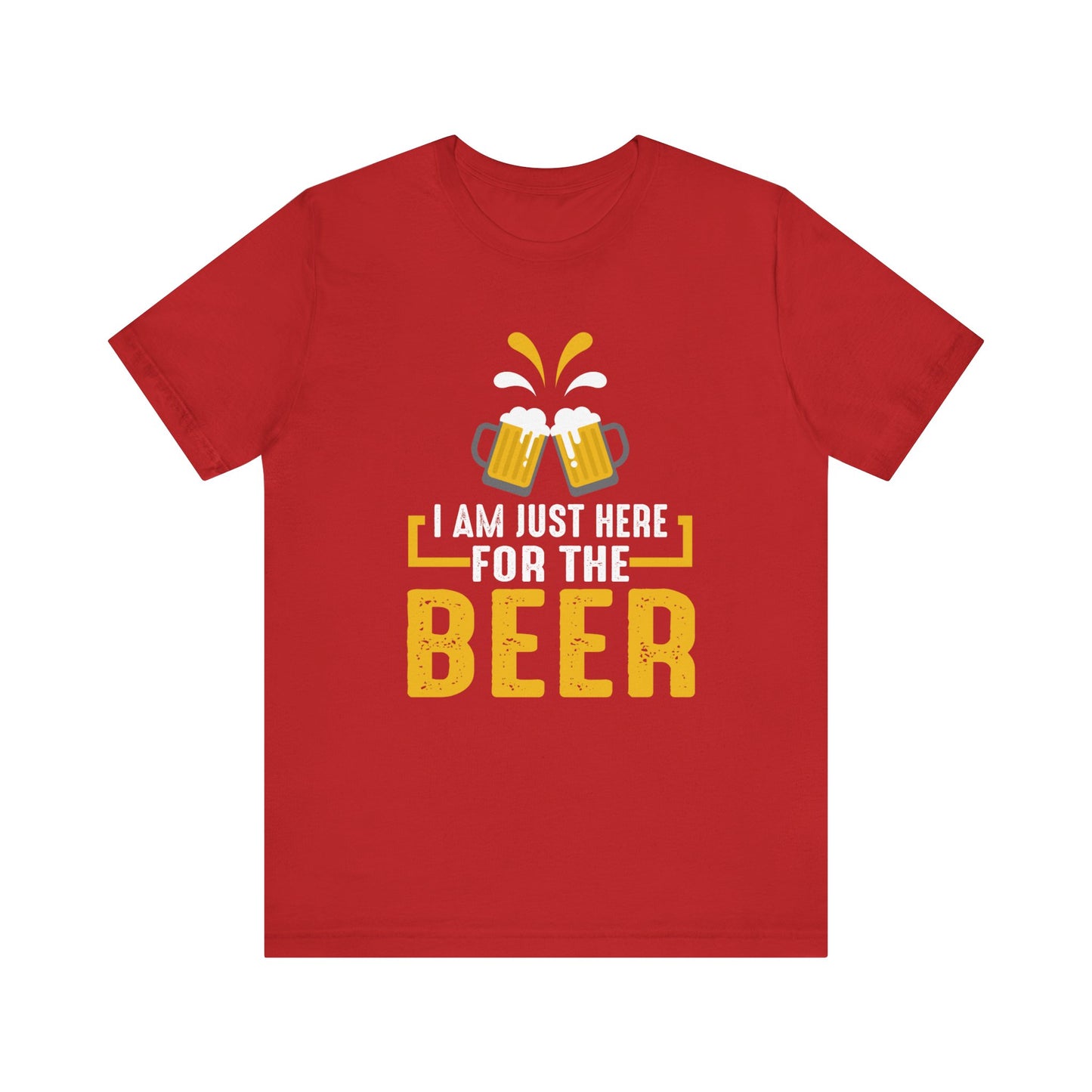 I Am Just Here For The Beer - Unisex T-Shirt