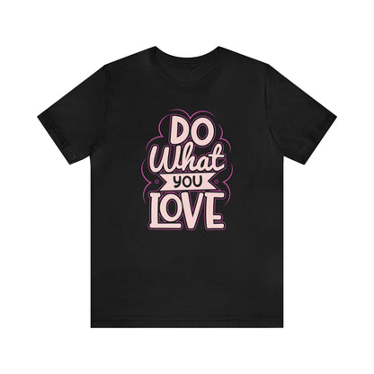 Do what you love - Unisex T-Shirt