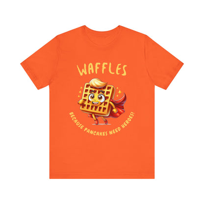 Waffles, Because Pancakes Need Heroes - Unisex T-Shirt