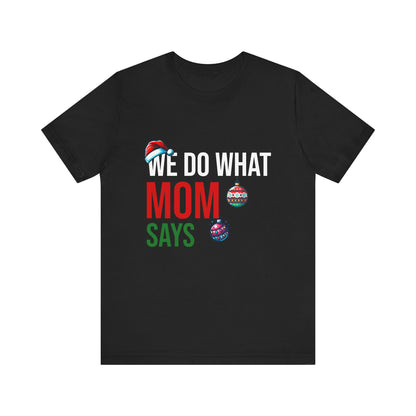 We Do What Mom Says - Unisex T-Shirt