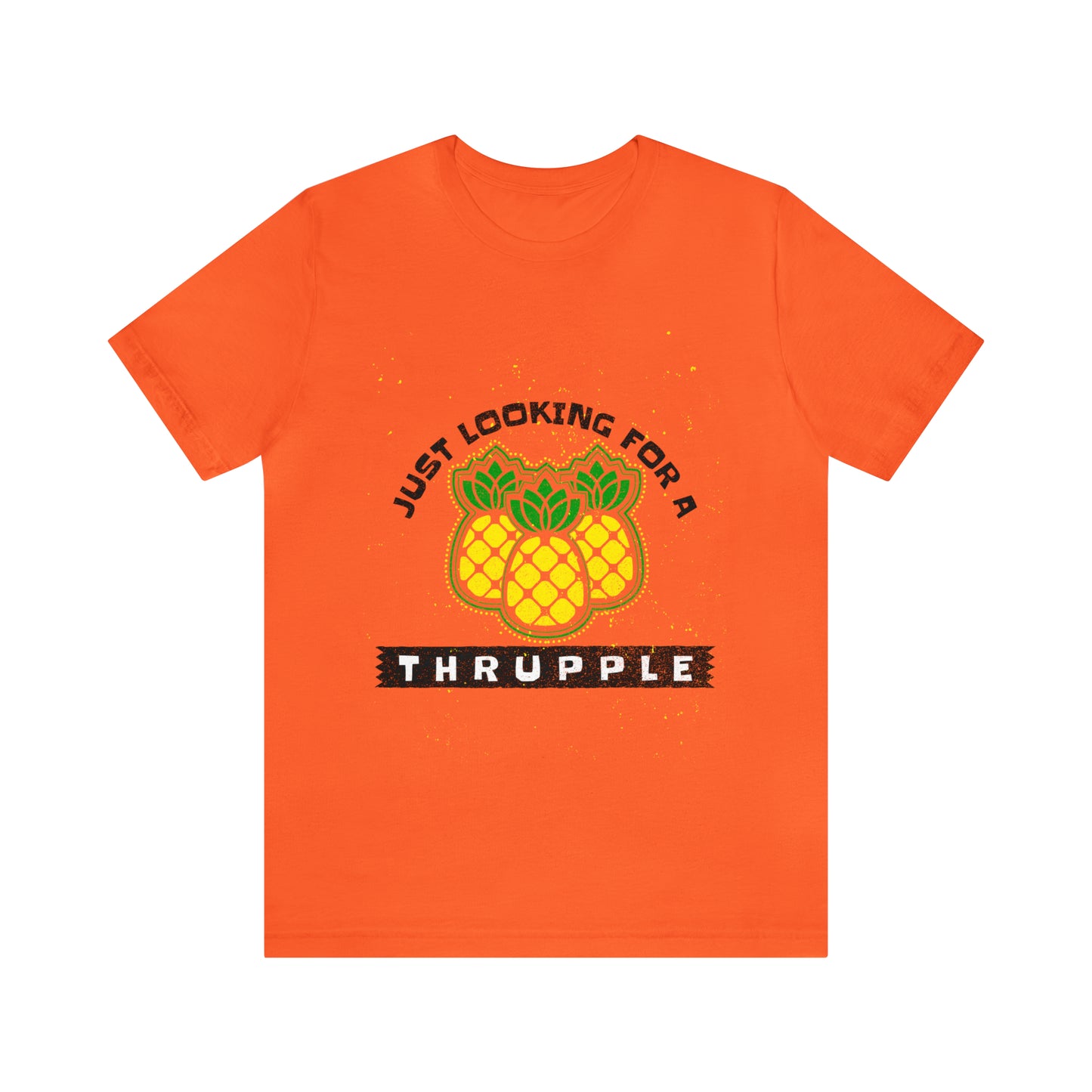 Just Looking For A Thrupple with Pineapples - Unisex T-Shirt